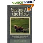 Saving All the Parts: Reconciling Economics And The Endangered Species Act by Rocky Barker