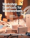 Workshop Shortcuts for Woodworkers by Graham McCulloch