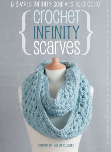 Crochet Infinity Scarves: 8 Simple Infinity Scarves To Crochet