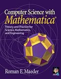 Computer Science with MATHEMATICA : Theory and Practice for Science, Mathematics, and Engineering