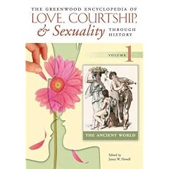 The Greenwood Encyclopedia of Love, Courtship, and Sexuality Through History: v. 1-6