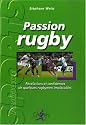 Passion rugby : R&eacute;v&eacute;lations et confidences de quelques rugbymen implacables