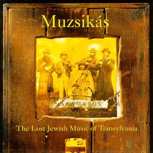 CD-Charts  Music : Maramaros: The Lost Jewish Music of Transylvania