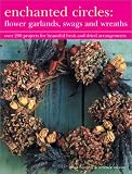 Enchanted Circles: Flower Garlands, Swags and Wreaths