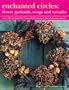 Enchanted Circles: Flower Garlands, Swags and Wreaths