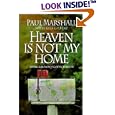 Heaven is Not My Home: Learning to Live in God's Creation by  Paul Marshall and Lela Hamner Gilbert