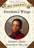 Freedom's Wings Corey's Diary Kentucky, 1857: Corey's Diary (My America)