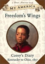 Freedom's Wings: Corey's Diary, Kentucky to Ohio, 1857 (My America)