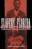 Slavery in Florida: Territorial Days to Emancipation Slavery in Florida: Territorial Days to Emancipation