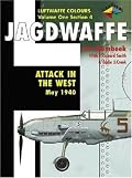 Jagdwaffe: Attack in the West-May 1940 -Luftwaffe Colours Volume One Section 4 (Luftwaffe Colours)
