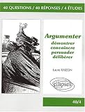 Argumenter : Démontrer, convaincre, persuader, délibérer