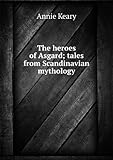 The heroes of Asgard : tales from Scandinavian mythology