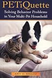 Petiquette: Solving Behaviour Problems in Your Multi-Pet Household