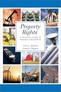 Property Rights: A Practical Guide to Freedom and Prosperity (Hoover Institution Press Publication)