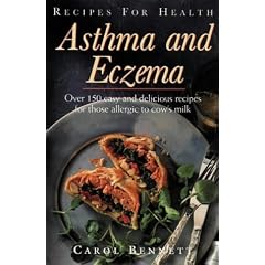 Asthma and Eczema: Over 150 Easy and Delicious Recipes for Those Allergic to Cow's Milk (Recipes for Health)
