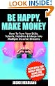 Be Happy, Make Money: How To Turn Your Skills, Talents, Hobbies & Ideas Into Multiple Income Streams: How to Turn Your Skills, Talents, Hobbies and Ideas into Multiple Income Streams