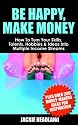 Be Happy, Make Money: How to Turn Your Skills, Talents, Hobbies and Ideas into Multiple Income Streams