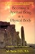 Becoming a Spiritual Being in a Physical Body: A Manual for Your Spiritual Journey