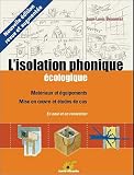 L'isolation phonique �cologique : Mat�riaux et �quipemeents, mise en oeuvre et �tudes de cas