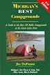 Michigan's Best Campgrounds: A Guide to the Best 150 Public Campgrounds in the Great Lakes State