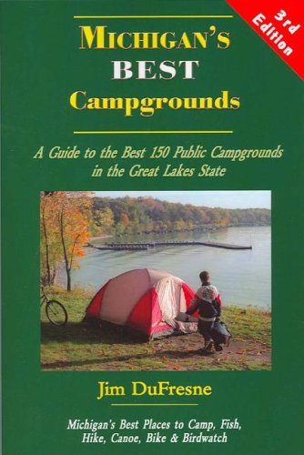 Michigan's Best Campgrounds: A Guide to the Best 150 Public Campgrounds in the Great Lakes State