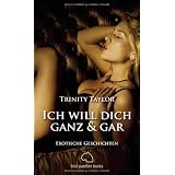 Ich will dich ganz und gar. Erotische Geschichtenvon "Trinity Taylor"