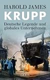 Krupp: Deutsche Legende und globales Unternehmen - Harold James