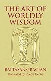 The Art Of Worldly Wisdom (Dover Books on Western Philosophy)
