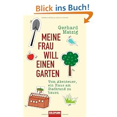 Meine Frau will einen Garten: Vom Abenteuer, ein Haus am Stadtrand zu bauen