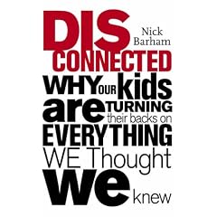 Disconnected: Why Our Kids are Turning Their Backs on Everything We Thought We Knew