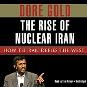 The Rise of Nuclear Iran: How Tehran Defies the West | [Dore Gold]