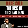 The Rise of Nuclear Iran: How Tehran Defies the West