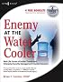 Enemy at the Water Cooler: Real-Life Stories of Insider Threats and Enterprise Security Management Countermeasures