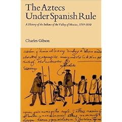 Aztecs Under Spanish Rule: A History of the Indians of the Valley of Mexico