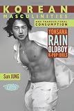 Korean Masculinities and Transcultural Consumption: Yonsama, Rain, Oldboy, K-Pop Idols (TransAsia Screen Cultures Series)