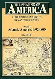 The Shaping of America: A Geographical Perspective on 500 Years of History, Vol. 1: Atlantic America, 1492-1800 (Paperback)
