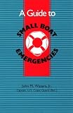 A Guide to Small Boat Emergencies John M. Waters