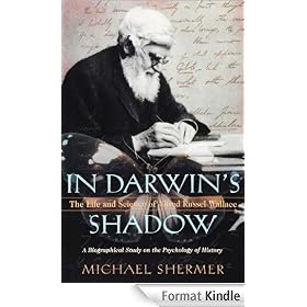In Darwin's Shadow:The Life and Science of Alfred Russel Wallace: A Biographical Study on the Psychology of History