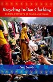Recycling Indian clothing : global contexts of reuse and value