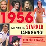 1956 - Wir sind ein starker Jahrgang - Nur f�r Frauen!
