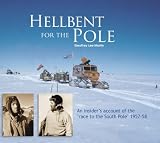 Hellbent for the Pole: An Insider's Account of the 'Race to the South Pole' 1957-58