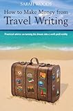 How to make money from travel writing : practical advice on turning the dream into a well-paid reality