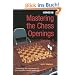 Mastering the Chess Openings, Volume 1: Unlocking the Mysteries of the Modern Chess Openings