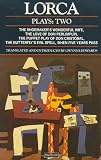Lorca: Plays: Two: The Shoemakers Wonderful Wife, The Love of Don Perlimplín, The Puppet Play of Don Cristóbal, The Butterflys Evil Spell, and When Five Years Pass (Vol 2)