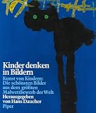 Produkt-Bild: Kinder denken in Bildern. Kunst von Kindern: Die sch&ouml;nsten Bilder aus dem gr&ouml;&szlig;ten Malwettbewerb der Welt