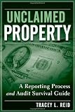 Unclaimed Property: A Reporting Process and Audit Survival Guide