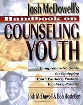 Handbook on Counseling Youth: A Comprehensive Guide for Equipping Youth Workers, Pastors, Teachers, Parents