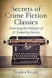 Secrets of crime fiction classics : detecting the delights of 21 enduring stories