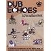 Dub Echoes:Sonic Excursions In Dub and Beyond [DVD] [2009]