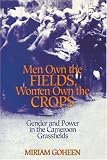 Men Own The Fields, Women Own The Crops: Gender And Power In The Cameroon Grassfields